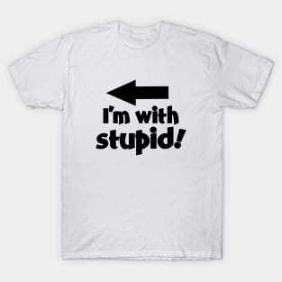 I'm With Stupid! T-Shirt